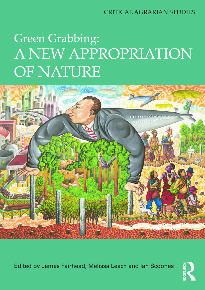 Green Grabbing: A New Appropriation of Nature (Edited by James Fairhead, Melissa Leach and Ian Scoone) Promo Image